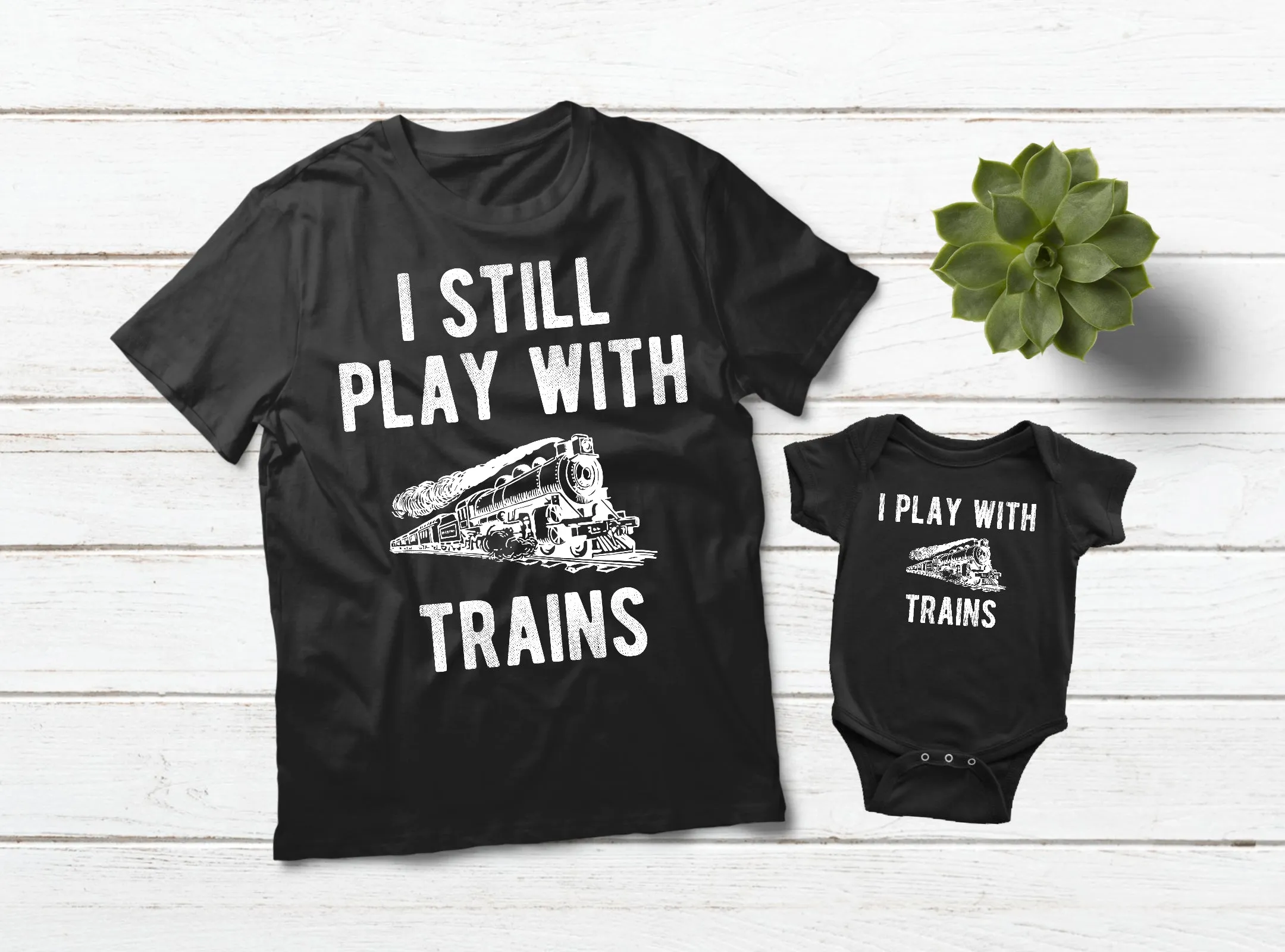 Father Son Matching Shirts I Still Play with Trains