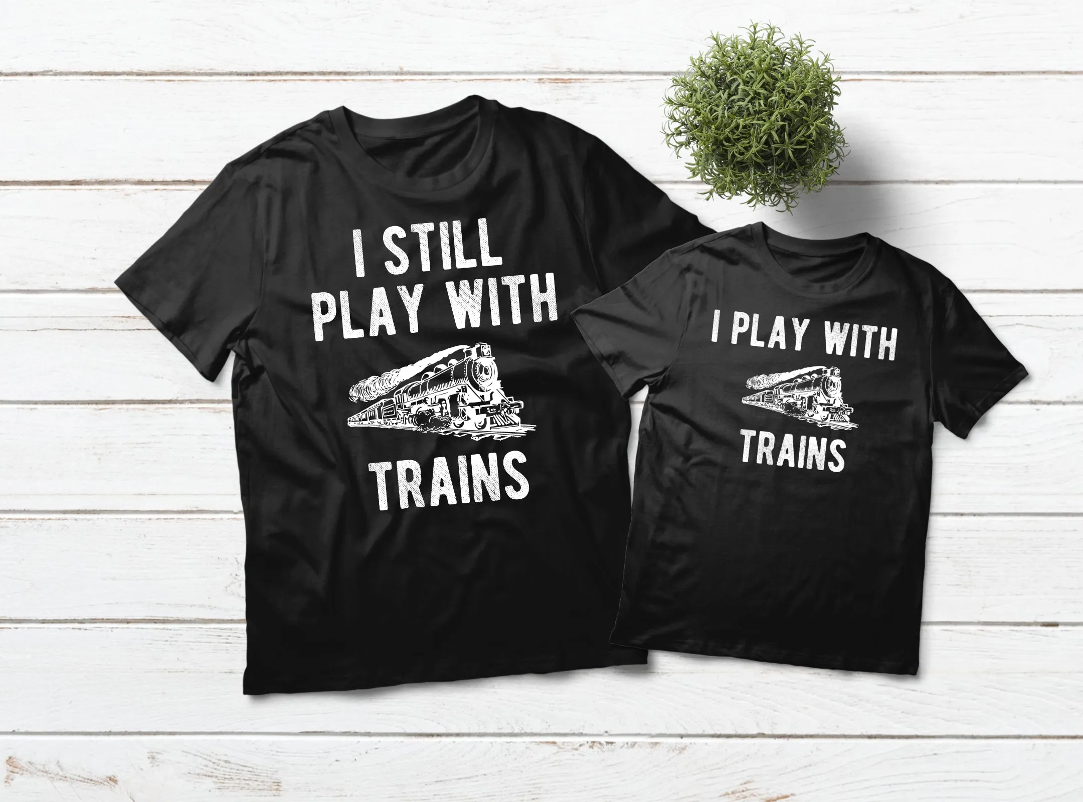 Father Son Matching Shirts I Still Play with Trains