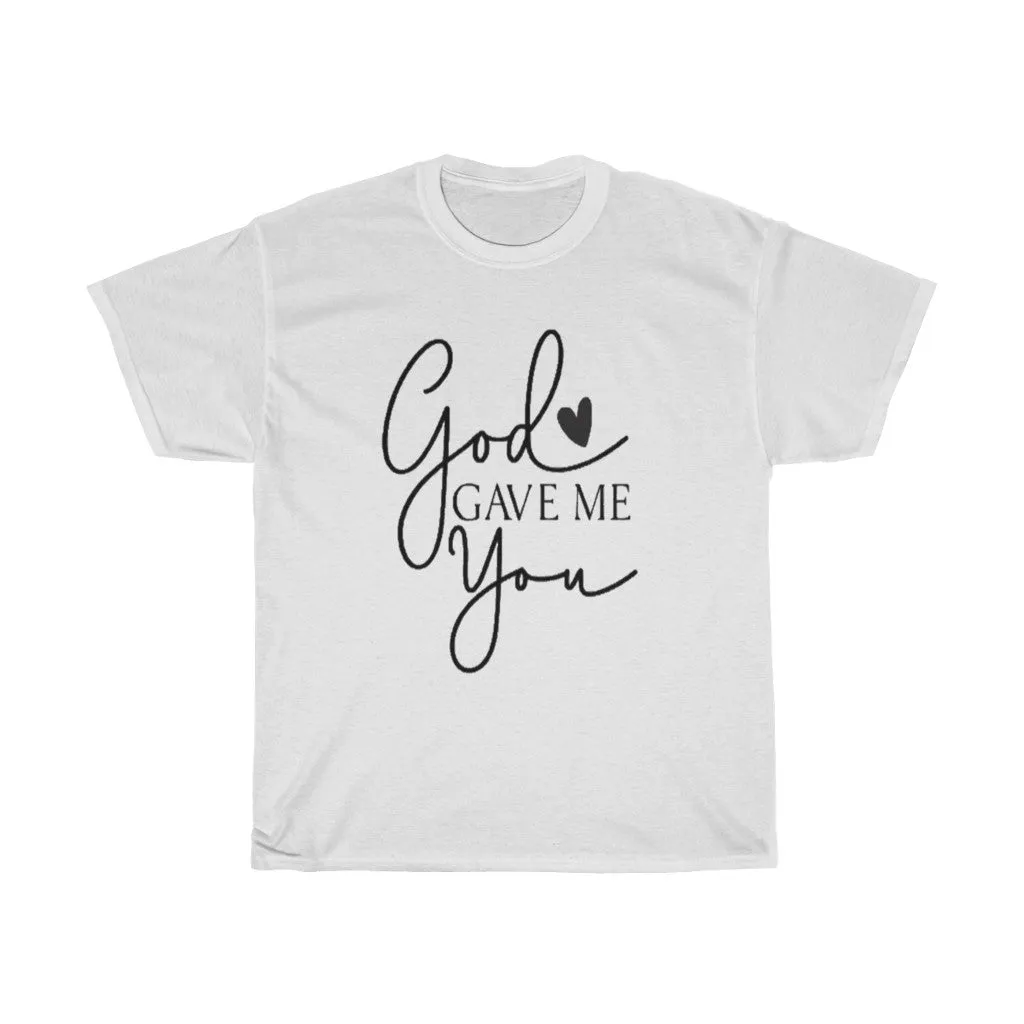God gave me you Unisex Tee- Valentine's Day T-shirts- Spiritual Quotes T-shirts- Custom T-shirts- Love T-shirts