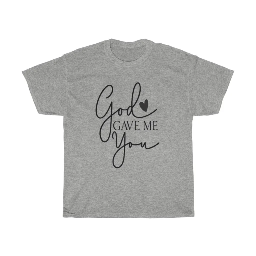 God gave me you Unisex Tee- Valentine's Day T-shirts- Spiritual Quotes T-shirts- Custom T-shirts- Love T-shirts