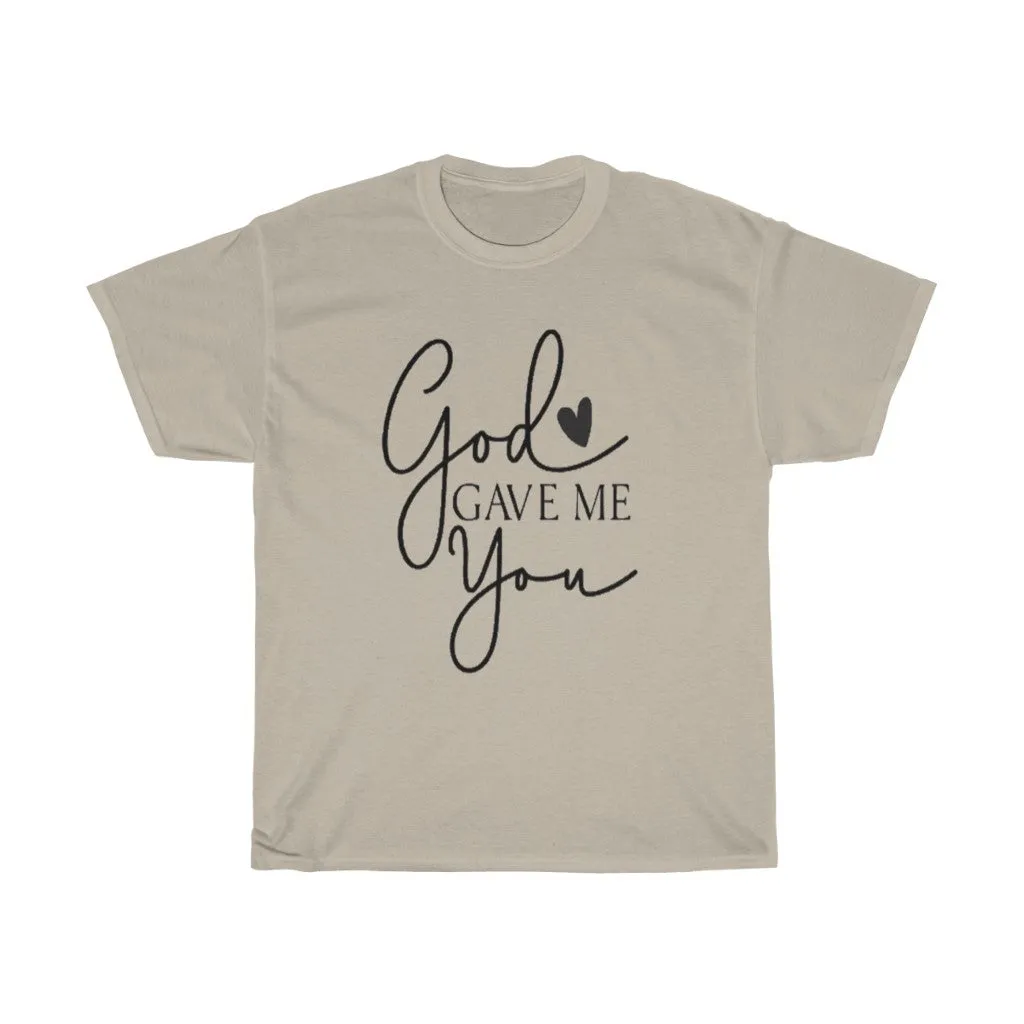God gave me you Unisex Tee- Valentine's Day T-shirts- Spiritual Quotes T-shirts- Custom T-shirts- Love T-shirts