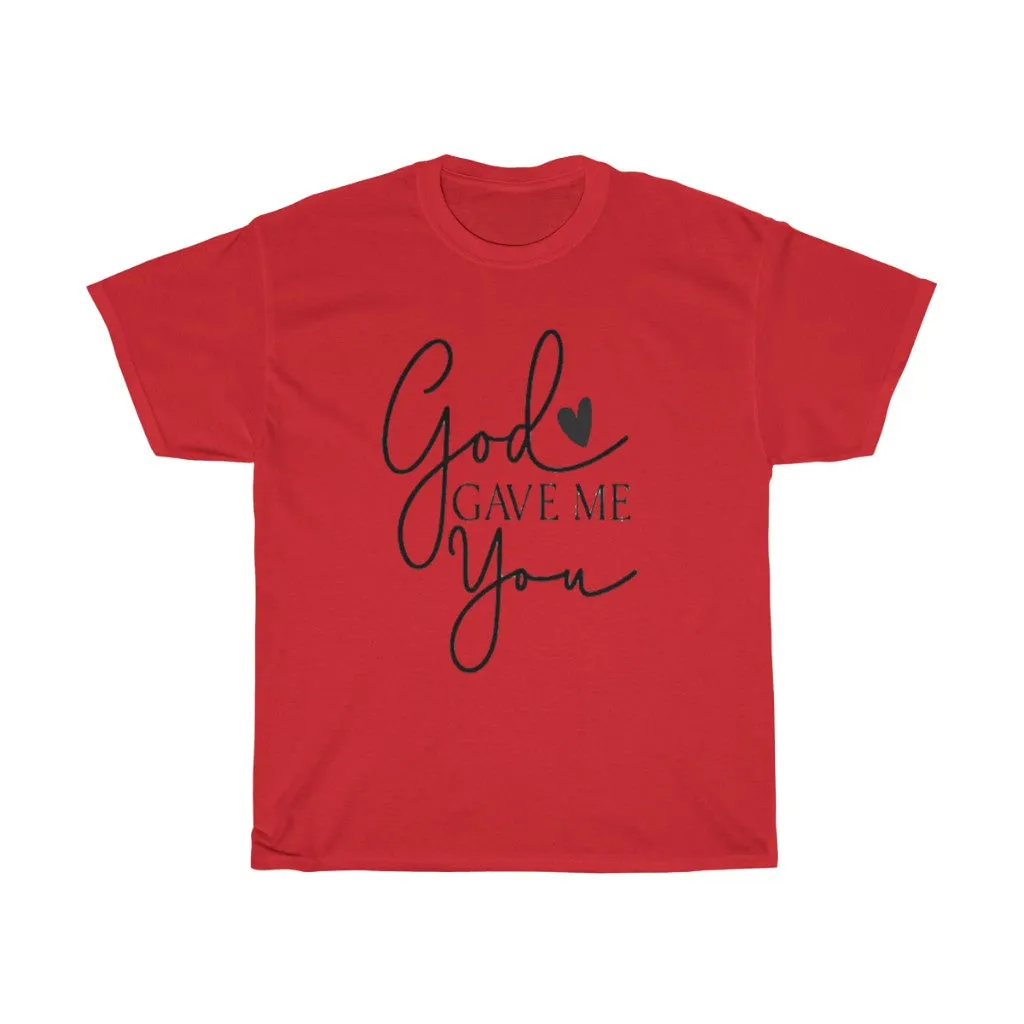 God gave me you Unisex Tee- Valentine's Day T-shirts- Spiritual Quotes T-shirts- Custom T-shirts- Love T-shirts