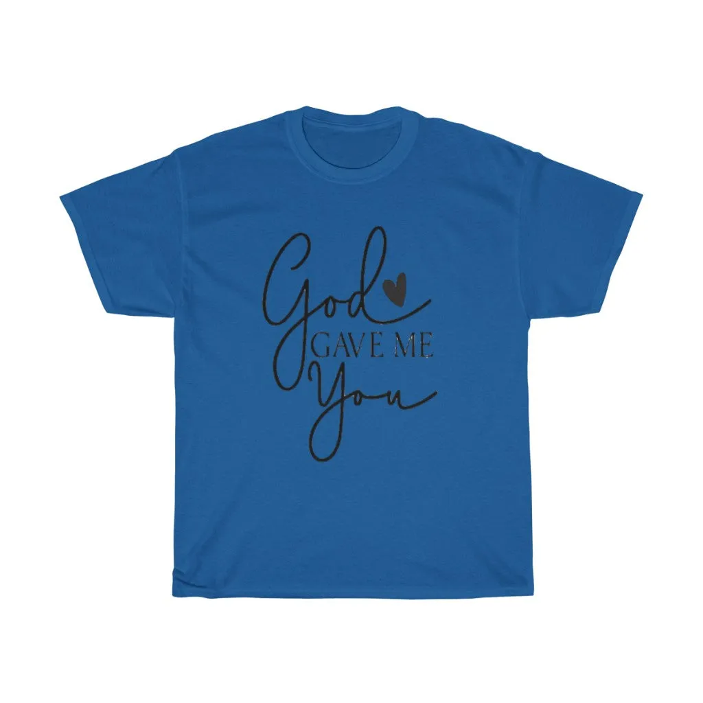 God gave me you Unisex Tee- Valentine's Day T-shirts- Spiritual Quotes T-shirts- Custom T-shirts- Love T-shirts