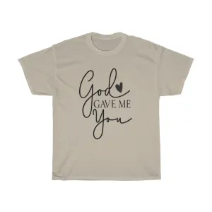 God gave me you Unisex Tee- Valentine's Day T-shirts- Spiritual Quotes T-shirts- Custom T-shirts- Love T-shirts