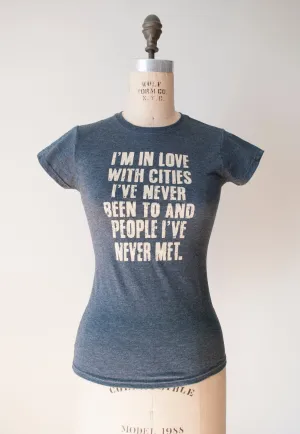 I'm In Love With Cities I've Never Been To And People I've Never Met T-Shirt
