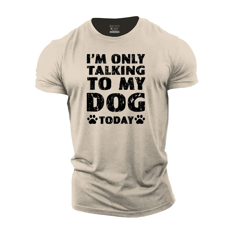 I'm Only Talking To My Dog Today Cotton T-Shirt